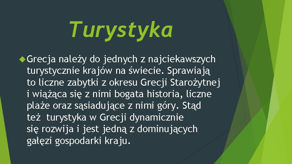 Turystyka Grecja należy do jednych z najciekawszych turystycznie krajów na świecie. Sprawiają to liczne