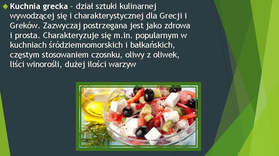  Kuchnia grecka – dział sztuki kulinarnej wywodzącej się i charakterystycznej dla Grecji i