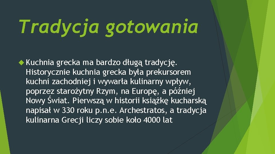 Tradycja gotowania Kuchnia grecka ma bardzo długą tradycję. Historycznie kuchnia grecka była prekursorem kuchni