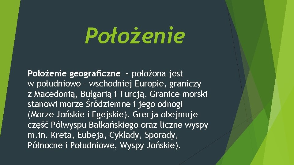 Położenie geograficzne - położona jest w południowo - wschodniej Europie, graniczy z Macedonią, Bułgarią