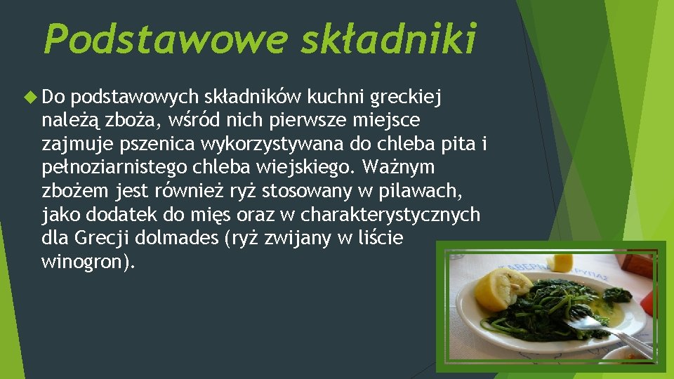 Podstawowe składniki Do podstawowych składników kuchni greckiej należą zboża, wśród nich pierwsze miejsce zajmuje