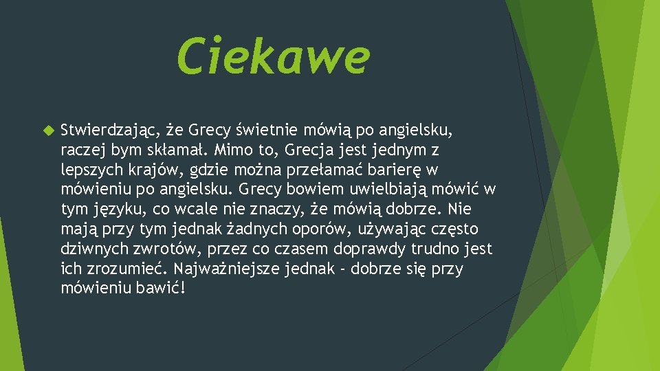 Ciekawe Stwierdzając, że Grecy świetnie mówią po angielsku, raczej bym skłamał. Mimo to, Grecja