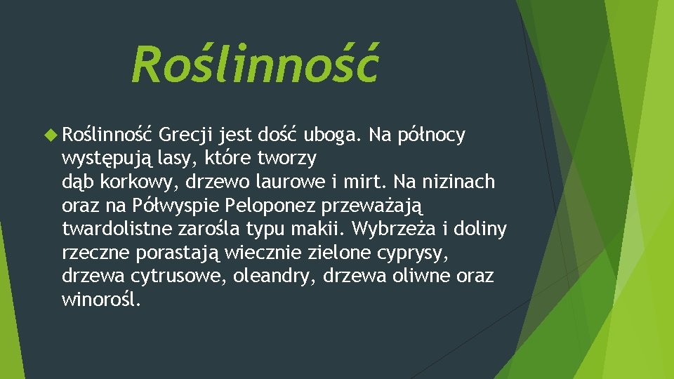 Roślinność Grecji jest dość uboga. Na północy występują lasy, które tworzy dąb korkowy, drzewo