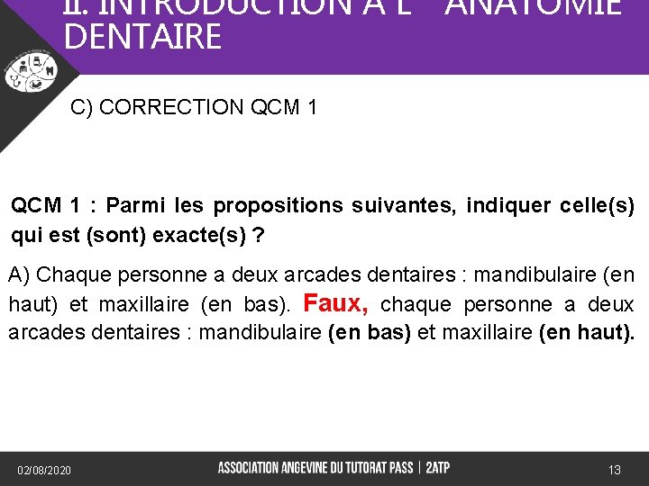 II. INTRODUCTION A L’ANATOMIE DENTAIRE C) CORRECTION QCM 1 : Parmi les propositions suivantes,
