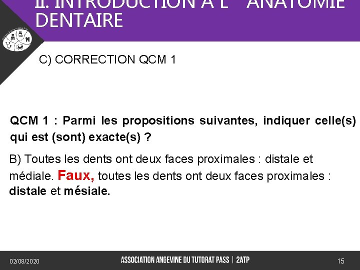II. INTRODUCTION A L’ANATOMIE DENTAIRE C) CORRECTION QCM 1 : Parmi les propositions suivantes,