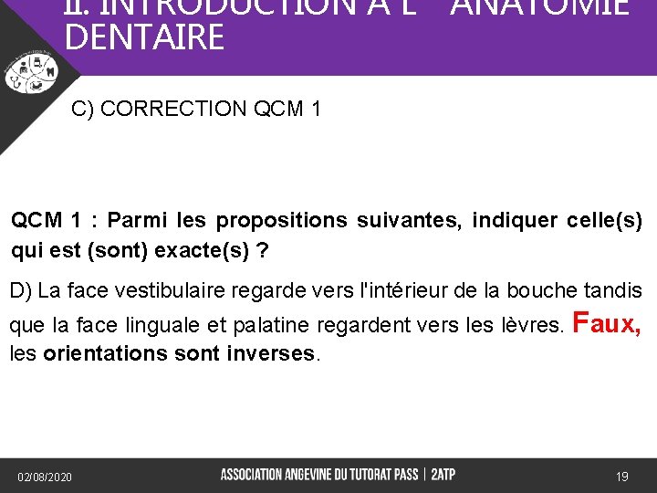 II. INTRODUCTION A L’ANATOMIE DENTAIRE C) CORRECTION QCM 1 : Parmi les propositions suivantes,