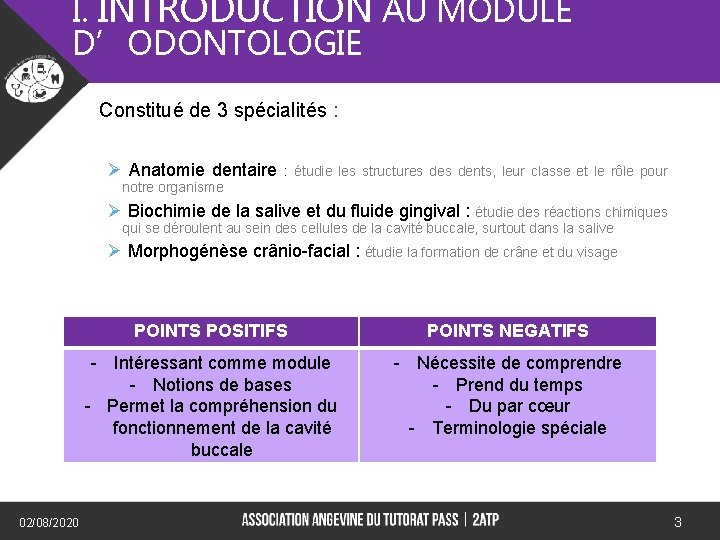 I. INTRODUCTION AU MODULE D’ODONTOLOGIE Constitué de 3 spécialités : Ø Anatomie dentaire :