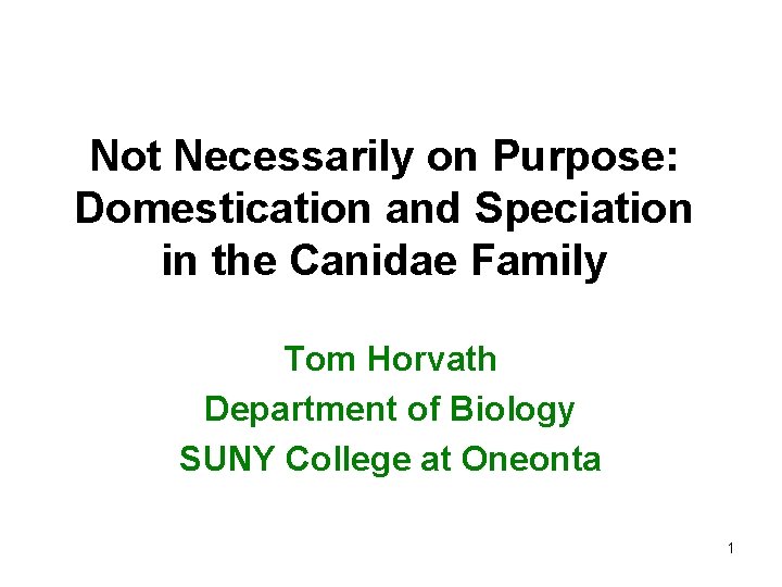 Not Necessarily on Purpose: Domestication and Speciation in the Canidae Family Tom Horvath Department