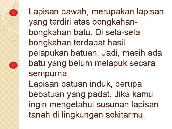 Lapisan bawah, merupakan lapisan yang terdiri atas bongkahan batu. Di sela-sela bongkahan terdapat hasil