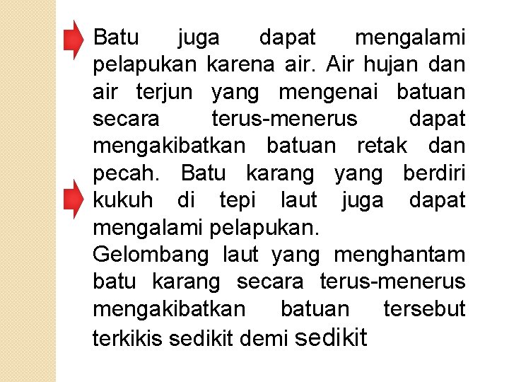 Batu juga dapat mengalami pelapukan karena air. Air hujan dan air terjun yang mengenai