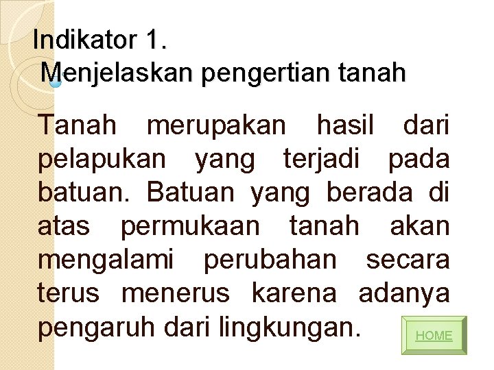 Indikator 1. Menjelaskan pengertian tanah Tanah merupakan hasil dari pelapukan yang terjadi pada batuan.