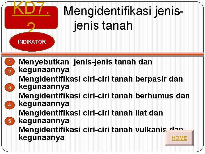 KD 7. 2 Mengidentifikasi jenis tanah INDIKATOR 1 2 3 4 5 Menyebutkan jenis-jenis KD 7. 2 Mengidentifikasi jenis tanah INDIKATOR 1 2 3 4 5 Menyebutkan jenis-jenis
