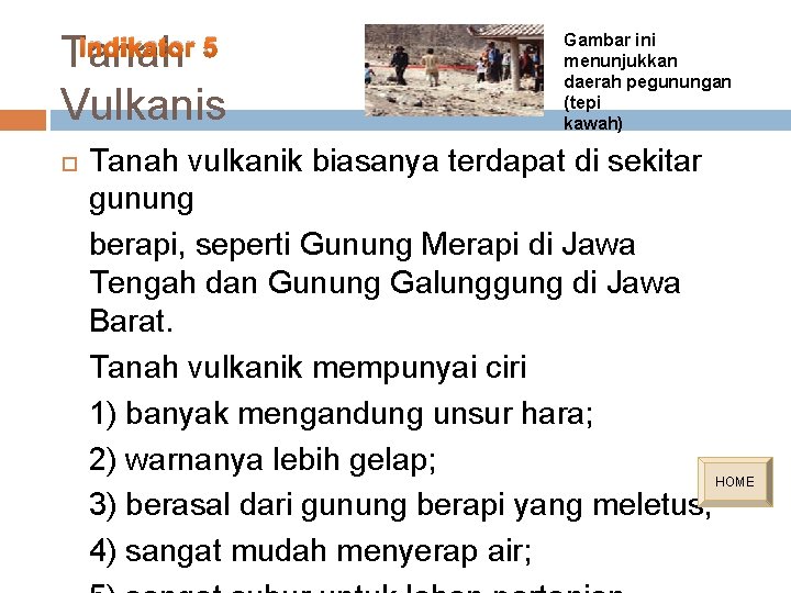 Tanah Vulkanis Indikator 5 Gambar ini menunjukkan daerah pegunungan (tepi kawah) Tanah vulkanik biasanya Tanah Vulkanis Indikator 5 Gambar ini menunjukkan daerah pegunungan (tepi kawah) Tanah vulkanik biasanya