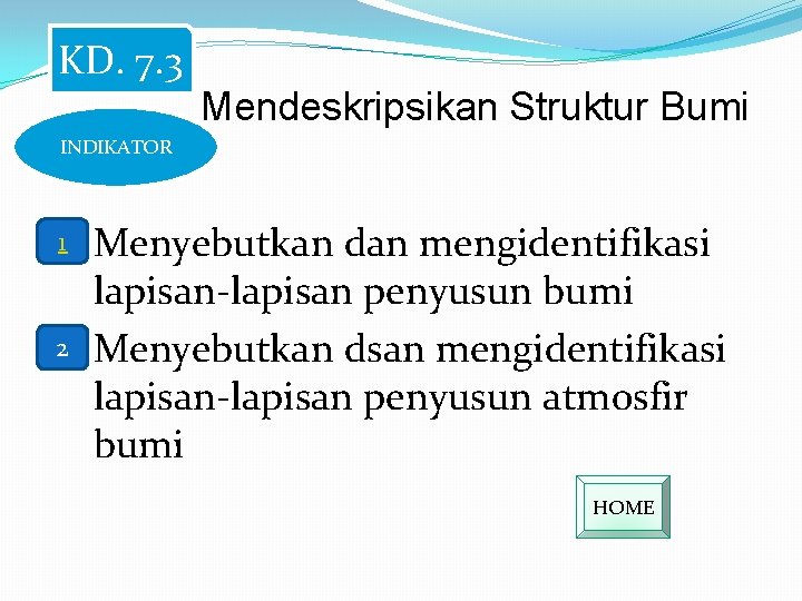 KD. 7. 3 Mendeskripsikan Struktur Bumi INDIKATOR 1 2 Menyebutkan dan mengidentifikasi lapisan-lapisan penyusun KD. 7. 3 Mendeskripsikan Struktur Bumi INDIKATOR 1 2 Menyebutkan dan mengidentifikasi lapisan-lapisan penyusun