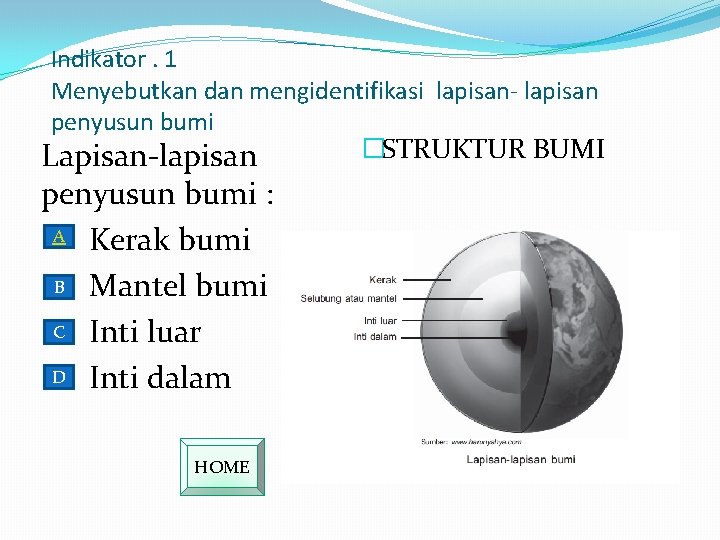 Indikator. 1 Menyebutkan dan mengidentifikasi lapisan- lapisan penyusun bumi �STRUKTUR BUMI Lapisan-lapisan penyusun bumi