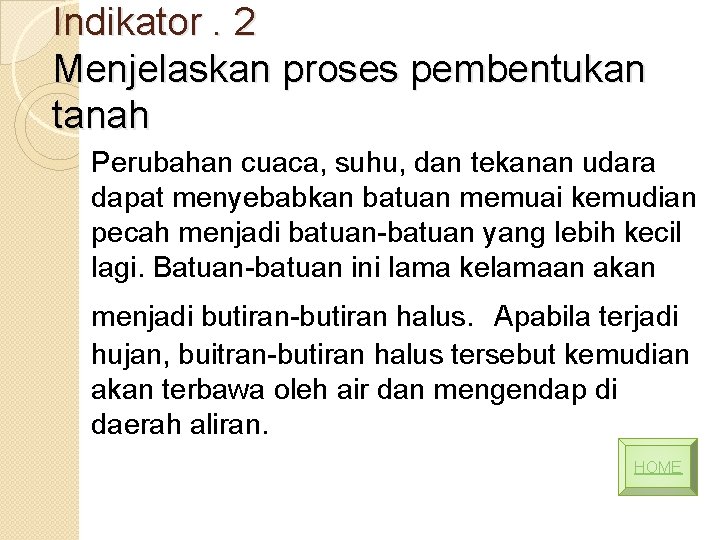 Indikator. 2 Menjelaskan proses pembentukan tanah Perubahan cuaca, suhu, dan tekanan udara dapat menyebabkan