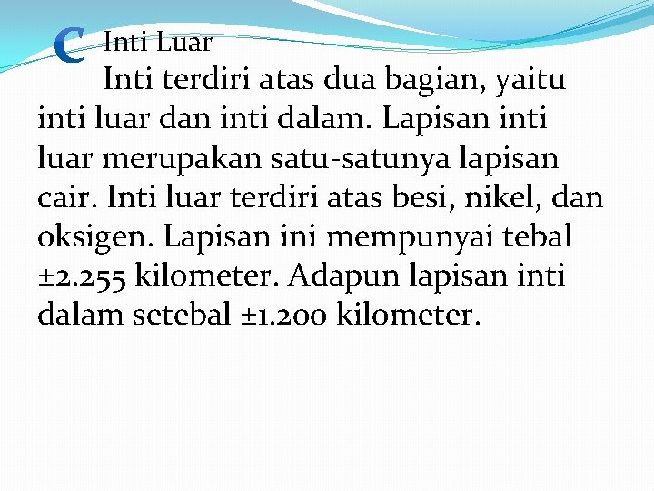 Inti Luar Inti terdiri atas dua bagian, yaitu inti luar dan inti dalam. Lapisan Inti Luar Inti terdiri atas dua bagian, yaitu inti luar dan inti dalam. Lapisan