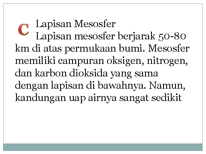 Lapisan Mesosfer Lapisan mesosfer berjarak 50 -80 km di atas permukaan bumi. Mesosfer memiliki Lapisan Mesosfer Lapisan mesosfer berjarak 50 -80 km di atas permukaan bumi. Mesosfer memiliki