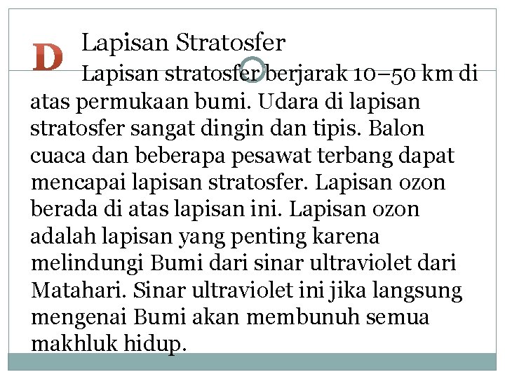 Lapisan Stratosfer Lapisan stratosfer berjarak 10– 50 km di atas permukaan bumi. Udara di Lapisan Stratosfer Lapisan stratosfer berjarak 10– 50 km di atas permukaan bumi. Udara di