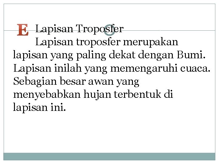 Lapisan Troposfer Lapisan troposfer merupakan lapisan yang paling dekat dengan Bumi. Lapisan inilah yang Lapisan Troposfer Lapisan troposfer merupakan lapisan yang paling dekat dengan Bumi. Lapisan inilah yang
