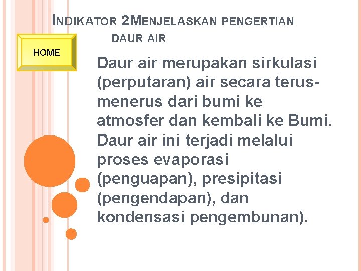 INDIKATOR 2 MENJELASKAN PENGERTIAN DAUR AIR HOME Daur air merupakan sirkulasi (perputaran) air secara INDIKATOR 2 MENJELASKAN PENGERTIAN DAUR AIR HOME Daur air merupakan sirkulasi (perputaran) air secara