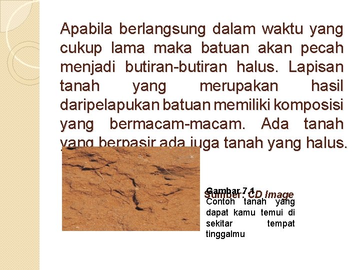 Apabila berlangsung dalam waktu yang cukup lama maka batuan akan pecah menjadi butiran-butiran halus. Apabila berlangsung dalam waktu yang cukup lama maka batuan akan pecah menjadi butiran-butiran halus.