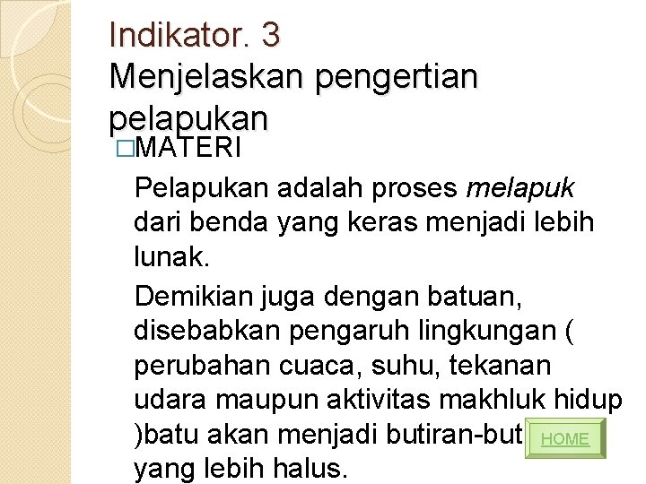 Indikator. 3 Menjelaskan pengertian pelapukan �MATERI Pelapukan adalah proses melapuk dari benda yang keras