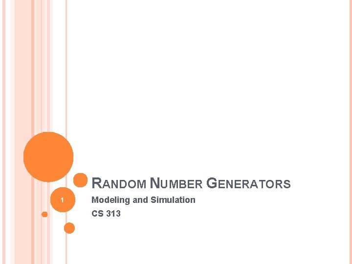 RANDOM NUMBER GENERATORS 1 Modeling and Simulation CS 313 