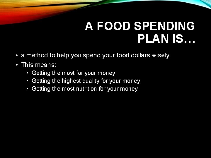 A FOOD SPENDING PLAN IS… • a method to help you spend your food
