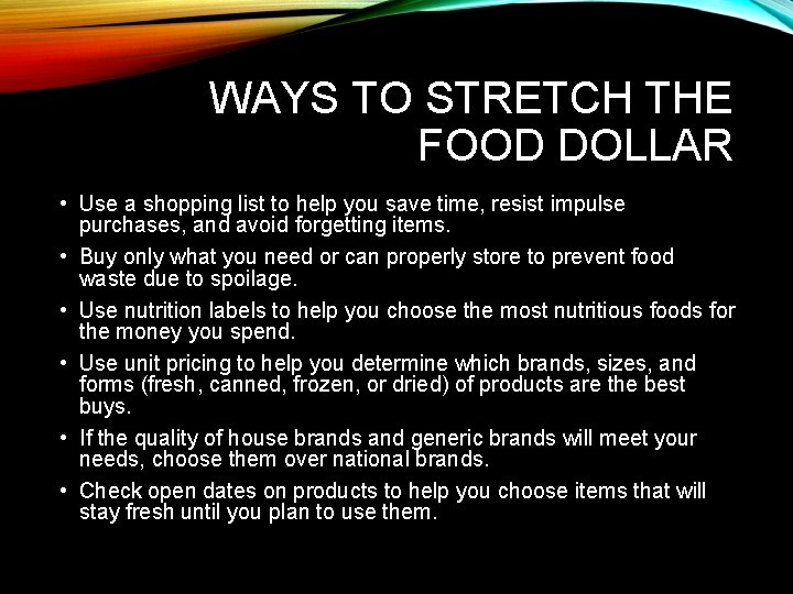 WAYS TO STRETCH THE FOOD DOLLAR • Use a shopping list to help you