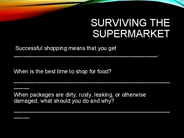 SURVIVING THE SUPERMARKET Successful shopping means that you get _______________________. When is the best