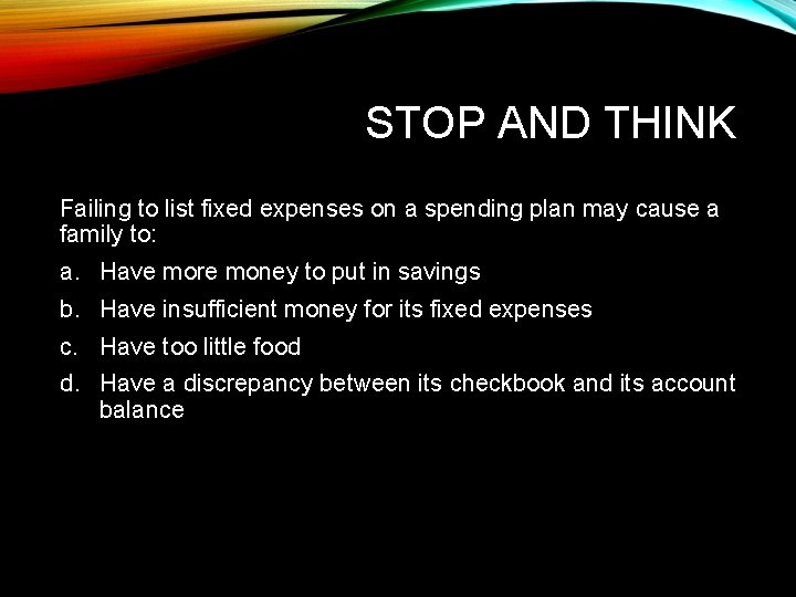 STOP AND THINK Failing to list fixed expenses on a spending plan may cause