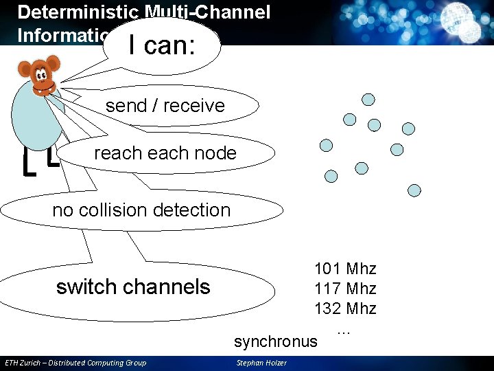 Deterministic Multi-Channel Information Exchange I can: send / receive reach node no collision detection Deterministic Multi-Channel Information Exchange I can: send / receive reach node no collision detection