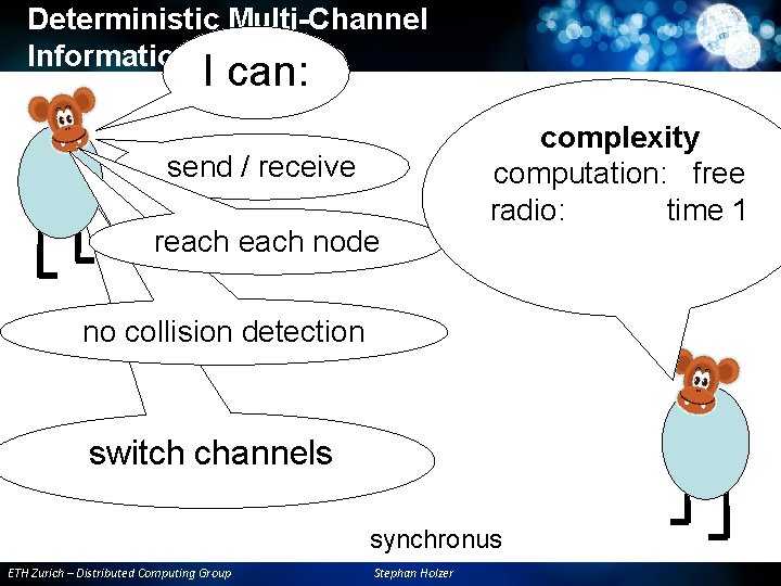Deterministic Multi-Channel Information Exchange I can: send / receive reach node complexity computation: free Deterministic Multi-Channel Information Exchange I can: send / receive reach node complexity computation: free