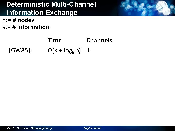Deterministic Multi-Channel Information Exchange n: = # nodes k: = # information [GW 85]: