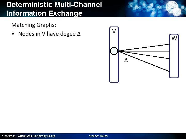 Deterministic Multi-Channel Information Exchange • ETH Zurich – Distributed Computing Group Stephan Holzer Deterministic Multi-Channel Information Exchange • ETH Zurich – Distributed Computing Group Stephan Holzer