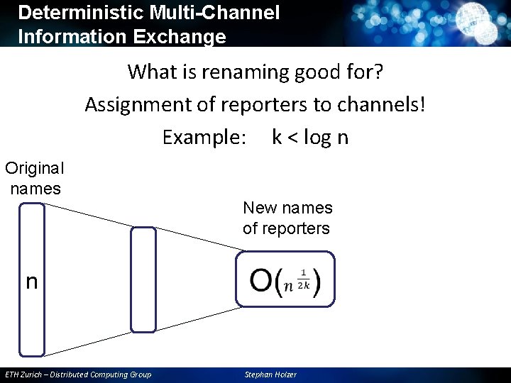 Deterministic Multi-Channel Information Exchange What is renaming good for? Assignment of reporters to channels! Deterministic Multi-Channel Information Exchange What is renaming good for? Assignment of reporters to channels!