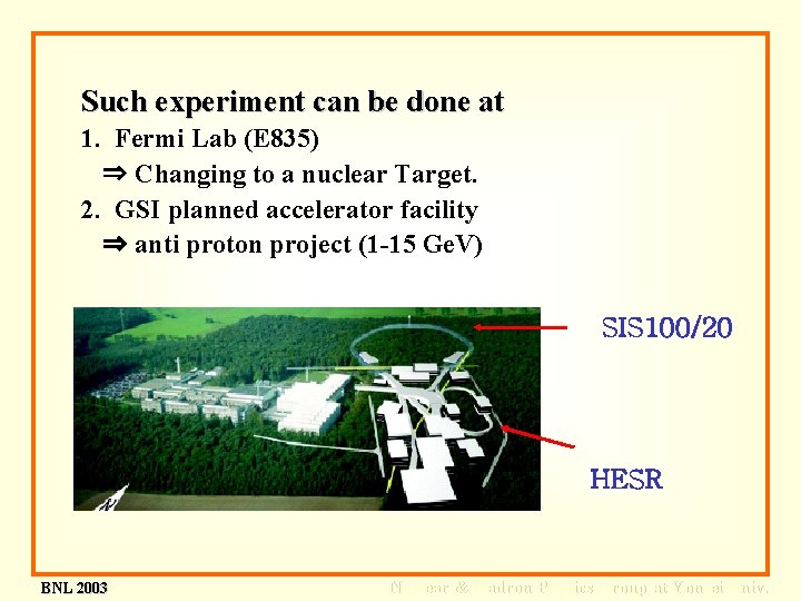 Such experiment can be done at 1. Fermi Lab (E 835) ⇒ Changing to