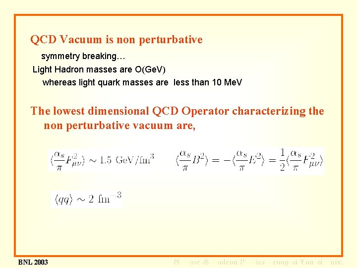 QCD Vacuum is non perturbative symmetry breaking… Light Hadron masses are O(Ge. V) whereas