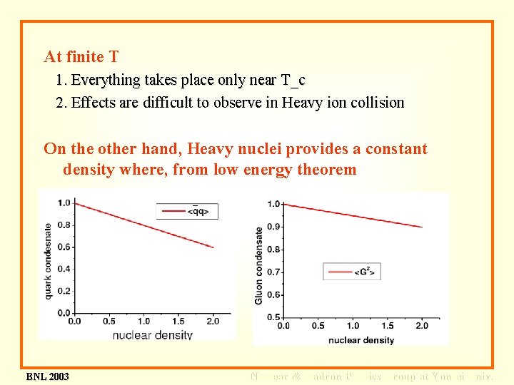 At finite T 1. Everything takes place only near T_c 2. Effects are difficult