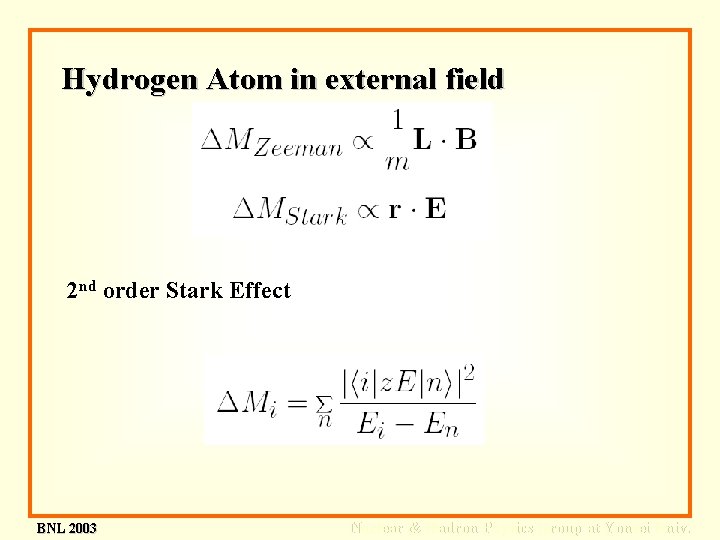 Hydrogen Atom in external field 2 nd order Stark Effect BNL 2003 Nuclear &