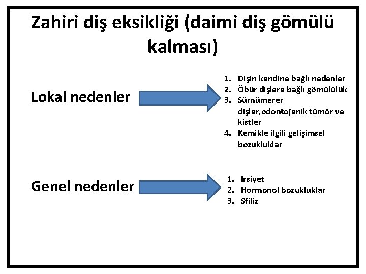 Zahiri diş eksikliği (daimi diş gömülü kalması) Lokal nedenler Genel nedenler 1. Dişin kendine