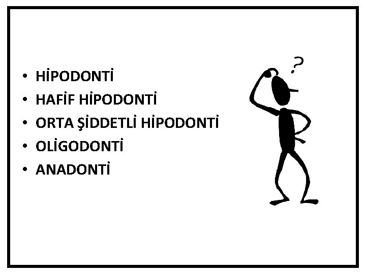  • • • HİPODONTİ HAFİF HİPODONTİ ORTA ŞİDDETLİ HİPODONTİ OLİGODONTİ ANADONTİ 