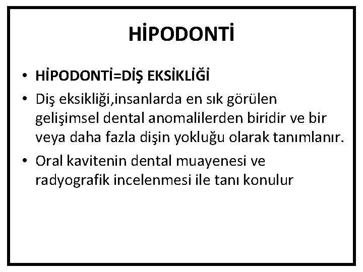 HİPODONTİ • HİPODONTİ=DİŞ EKSİKLİĞİ • Diş eksikliği, insanlarda en sık görülen gelişimsel dental anomalilerden