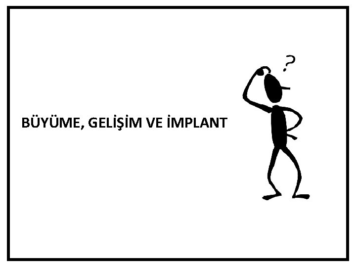 BÜYÜME, GELİŞİM VE İMPLANT 