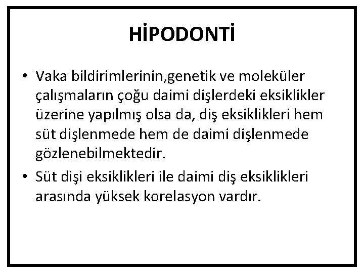 HİPODONTİ • Vaka bildirimlerinin, genetik ve moleküler çalışmaların çoğu daimi dişlerdeki eksiklikler üzerine yapılmış