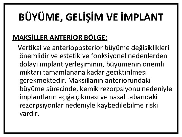 BÜYÜME, GELİŞİM VE İMPLANT MAKSİLLER ANTERİOR BÖLGE; Vertikal ve anterioposterior büyüme değişiklikleri önemlidir ve