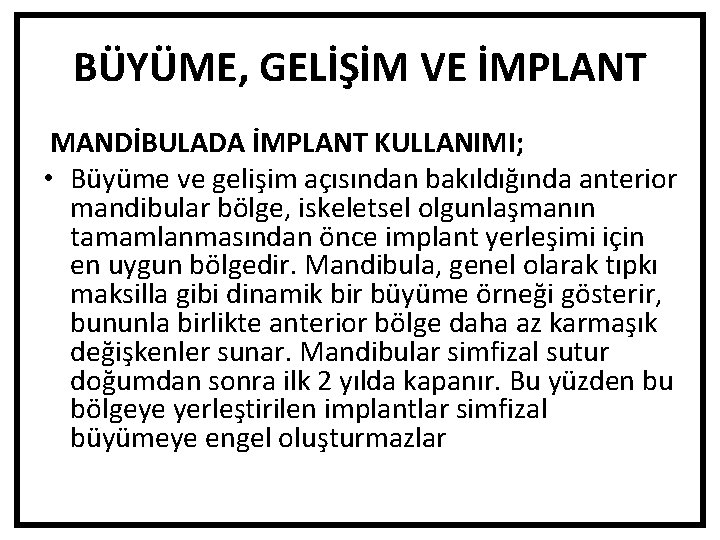 BÜYÜME, GELİŞİM VE İMPLANT MANDİBULADA İMPLANT KULLANIMI; • Büyüme ve gelişim açısından bakıldığında anterior