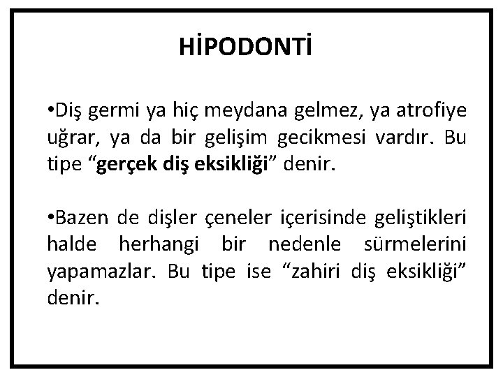 HİPODONTİ • Diş germi ya hiç meydana gelmez, ya atrofiye uğrar, ya da bir