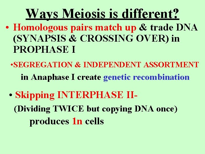 Ways Meiosis is different? • Homologous pairs match up & trade DNA (SYNAPSIS &